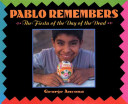 Book cover for Pablo Remembers: the Fiesta of the Day of the Dead