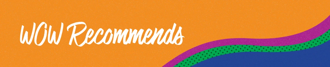 WOW Recommends