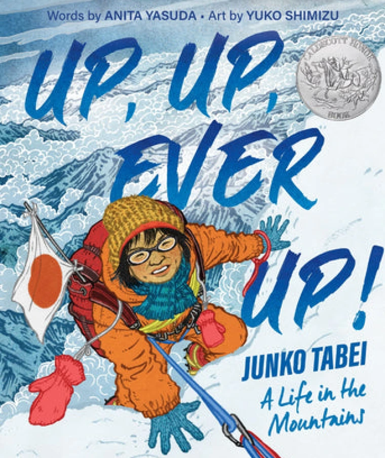 Up, Up, Ever Up! Junko Tabei: A Life in the Mountains by Anita Yasuda & Yuko Shimizu