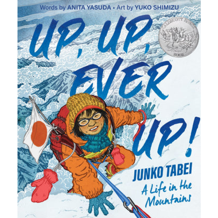 Up, Up, Ever Up! Junko Tabei: A Life in the Mountains by Anita Yasuda & Yuko Shimizu