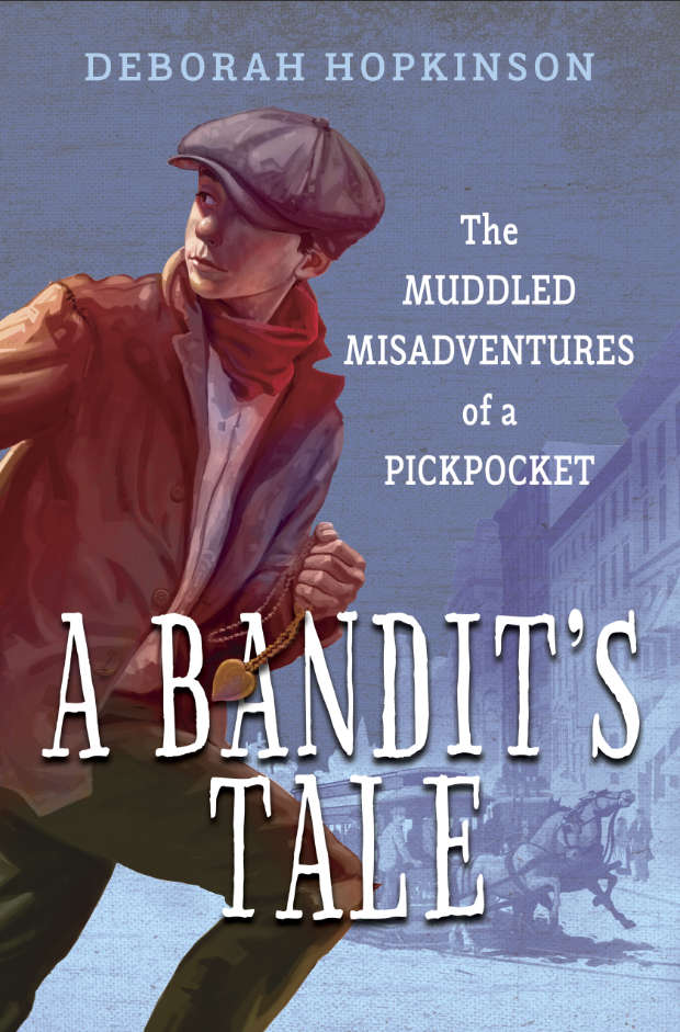 A Bandit's Tale: The Muddled Misadventures of a pickpocket, by Deborah Hopkinson