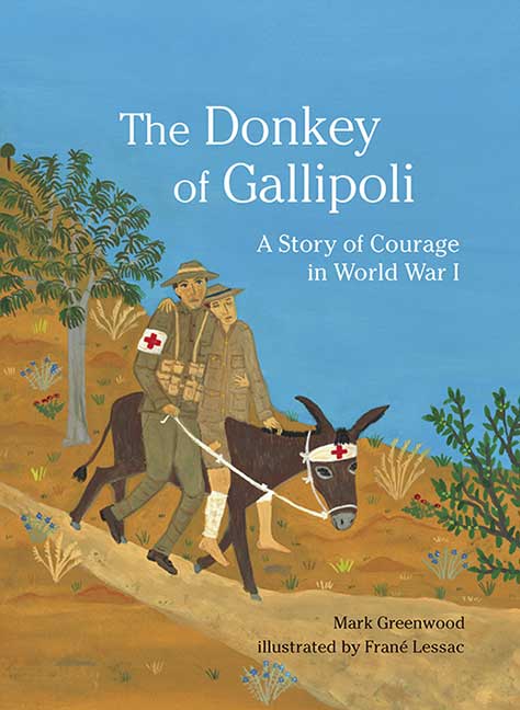 The Donkey of Gallipoli: A True Story of Courage in World War I by Mark Greenwood