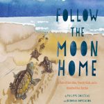 Follow the Moon Home, by Deborah Hopkinson and Philippe Cousteau