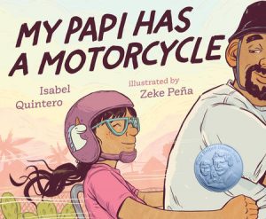 Cover of My Papi Has a Motorcycle depicts a young girl in a pink helmet smiling as she holds onto her father, who looks back at her fondly as they ride a motorcycle.