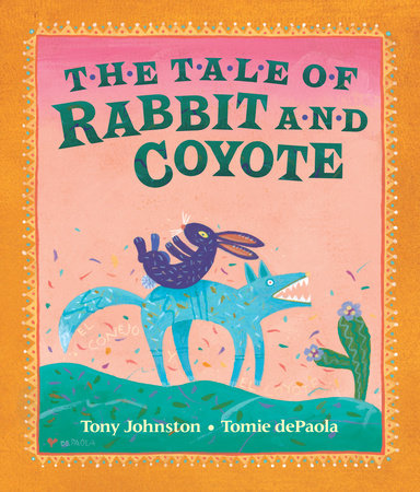 Cover art for The Tale of Rabbit and Coyote depicts rabbit riding on coyote's back illustrated in a Oaxacan-style.