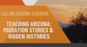 Teaching Arizona: Migration Stories and Hidden Histories