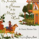 The Knight, the Princess and the Magic Rock: A Classic Persian Tale retold by Sara Azizi