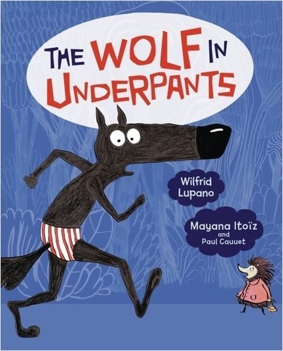 The Wolf in Underpants cover features a wide-eyed wolf in striped briefs running past a hedgehog.